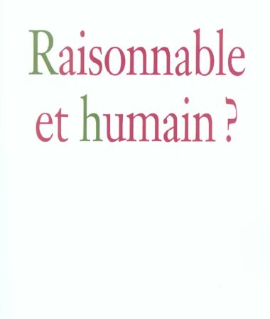 Raisonnable Et Humain ? - Axel Kahn