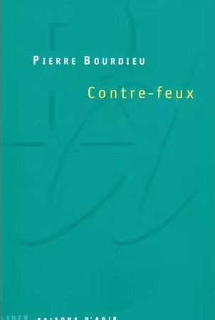 Contre-Feux - Propos Pour Servir À La Résistance Contre L'invasion Néo-Libérale - Bourdieu Pierre